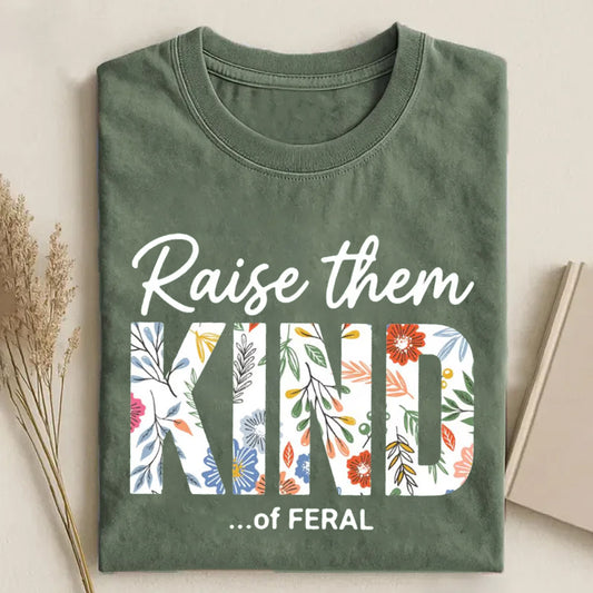 Raise Them Kind Of Feral T-shirt